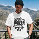 White T-Shirt Printed - Anything Worth Having Takes Time Printed T-Shirt.