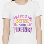 Single Side Printed T-shirt - Life Is Better With Friend Printed T-Shirt